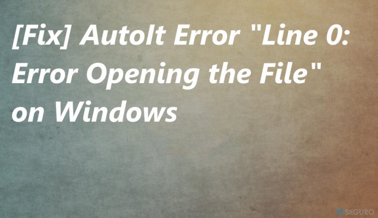 [Solución] AutoIt Error «Line 0: Error Opening the File» en Windows