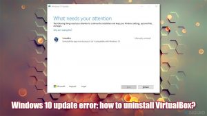 Solución: No puedo actualizar Windows 10 porque VirtualBox necesita ser desinstalado