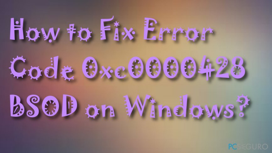 How to Fix Error Code 0xc0000428 BSOD on Windows?