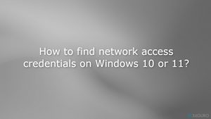 ¿Cómo encontrar las credenciales de acceso a la red en Windows 10 o 11?