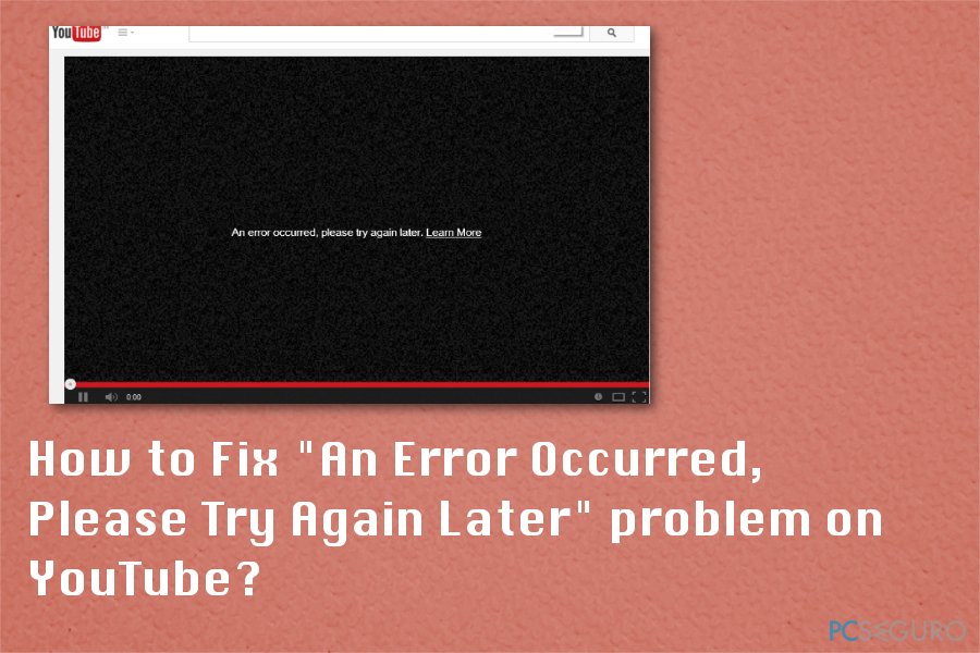 How to Fix «An Error Occurred, Please Try Again Later» problem on YouTube?