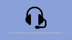 ¿Cómo arreglar el micrófono de los auriculares que capta el audio del PC en Windows?