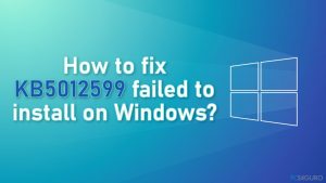 ¿Cómo solucionar KB5012599 falló al instalarse en Windows?
