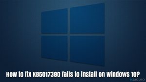 ¿Cómo solucionar KB5017380 falla al instalarse en Windows 10?
