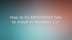 ¿Cómo solucionar KB5020044 falla al instalarse en Windows 11?