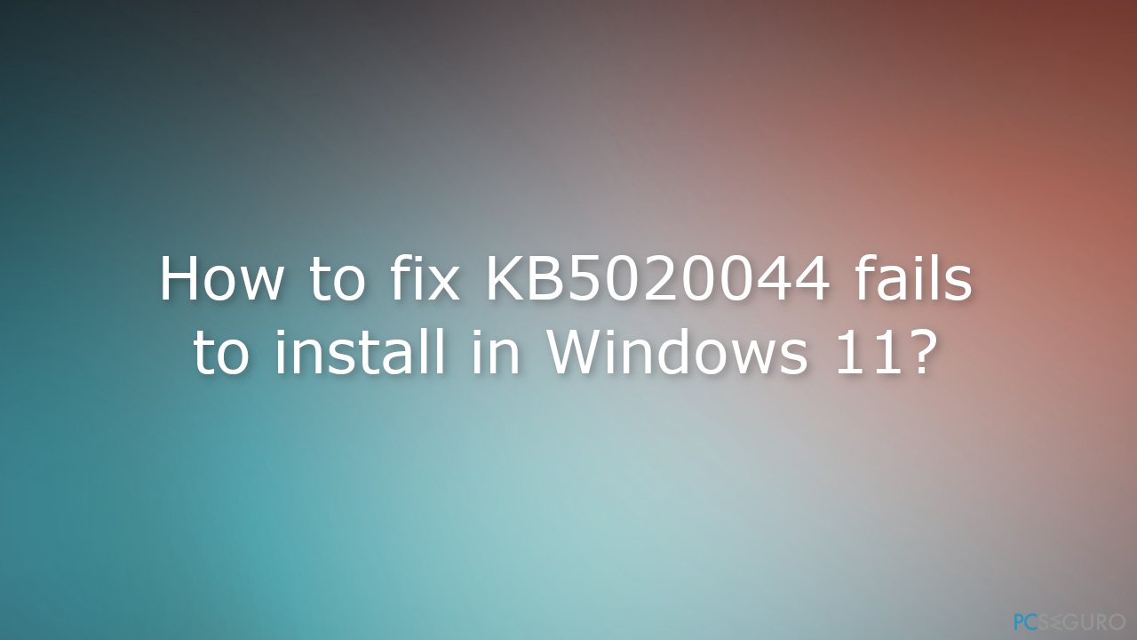 ¿Cómo solucionar KB5020044 falla al instalarse en Windows 11?