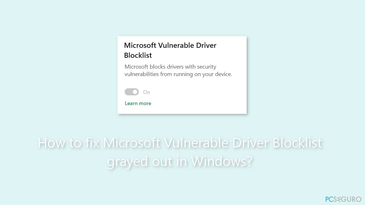 ¿Cómo reparar la Lista de Bloqueo de Controladores Vulnerables de Microsoft atenuada en Windows?