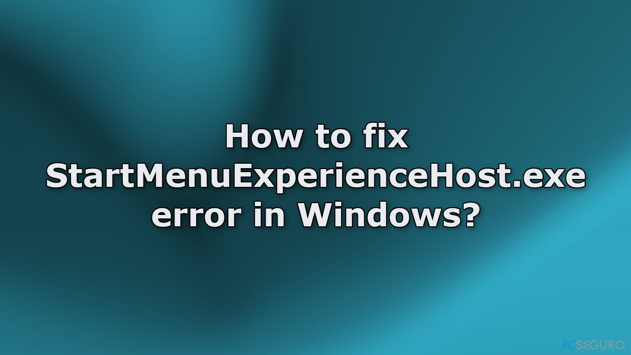 ¿Cómo solucionar el error StartMenuExperienceHost.exe en Windows?