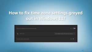 ¿Cómo arreglar la configuración de la zona horaria atenuada en Windows 11?