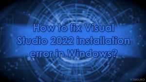 ¿Cómo solucionar el error de instalación de Visual Studio 2022 en Windows?