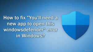 ¿Cómo solucionar el error "Necesitarás una nueva aplicación para abrir este windowsdefender" en Windows?