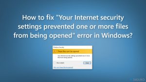 ¿Cómo solucionar el error "Su configuración de seguridad de Internet impidió que se abrieran uno o más archivos" en Windows?
