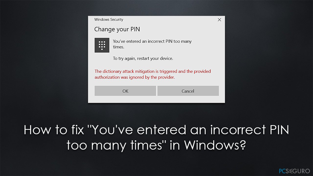 ¿Cómo solucionar «Has introducido un PIN incorrecto muchas veces» en Windows?