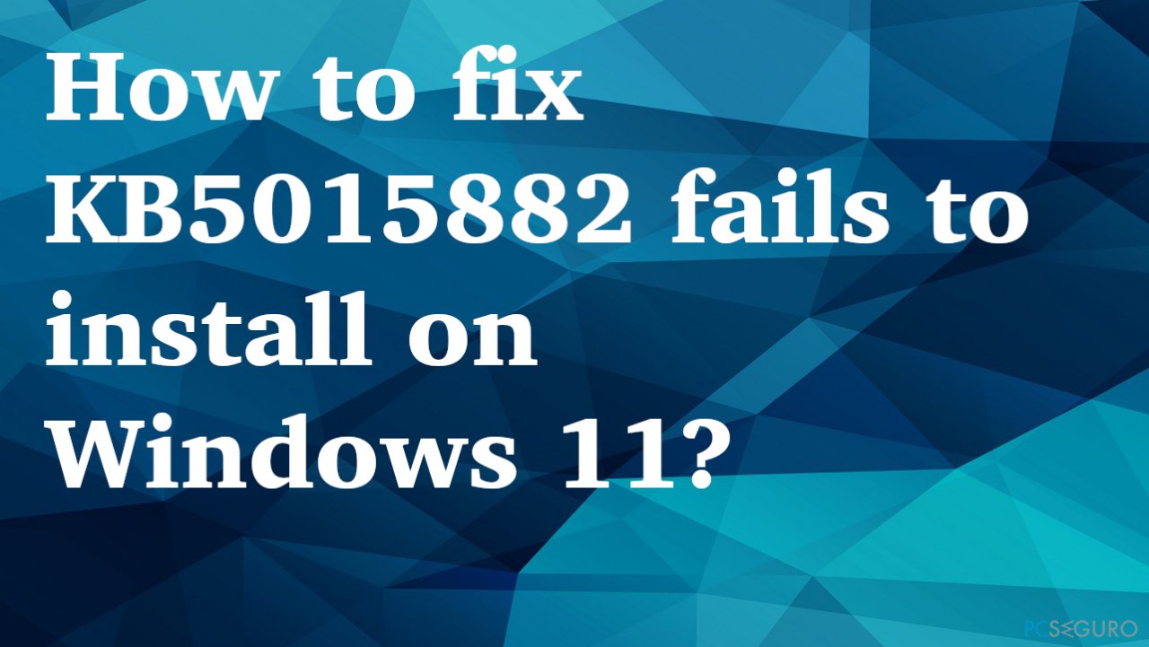 ¿Cómo solucionar que KB5015882 falle al instalarse en Windows 11?