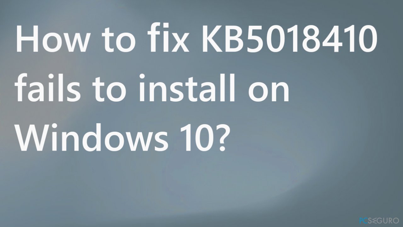 ¿Cómo solucionar KB5018410 falla al instalarse en Windows 10?