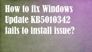 ¿Cómo solucionar el fallo de instalación de actualización de Windows KB5010342?